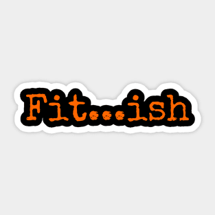 Fit...ish Sticker